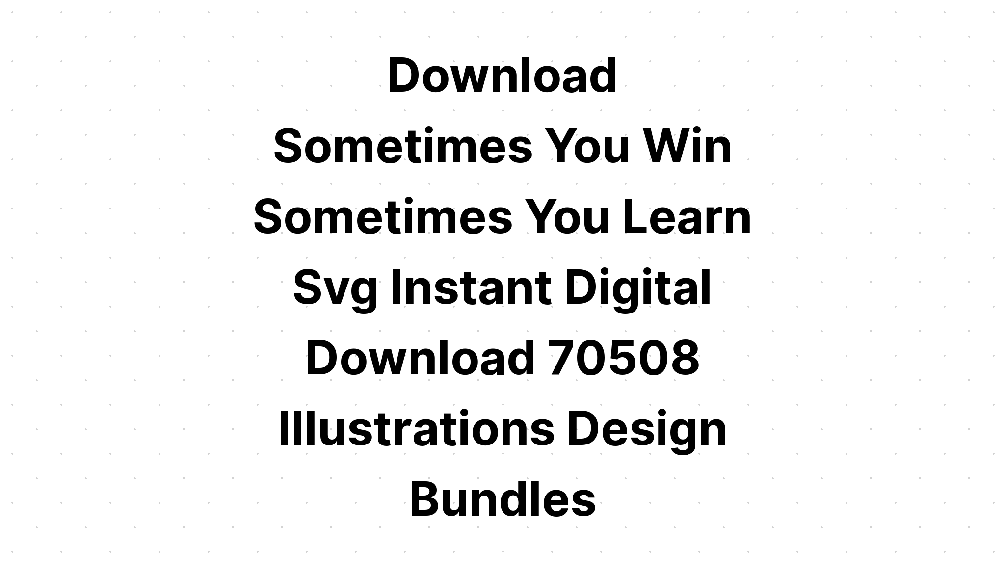 Download Tshirt Design Sometimes You Win SVG File